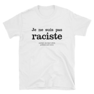 T-shirt JE NE SUIS PAS RACISTE - Tee-shirt blanc unisexe
