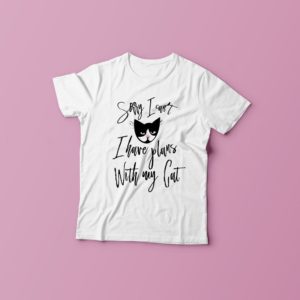 T-shirt Sorry I Can't I Have Plans With My Cat - Tee-shirt Femme